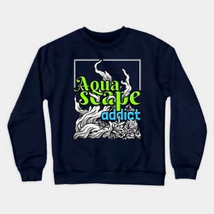 Aquascape Addict T-Shirt Crewneck Sweatshirt